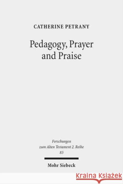 Pedagogy, Prayer and Praise: The Wisdom of the Psalms and Psalter Petrany, Catherine 9783161542725 Mohr Siebeck