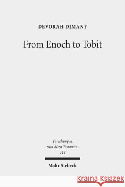 From Enoch to Tobit: Collected Studies in Ancient Jewish Literature Dimant, Devorah 9783161542886 Mohr Siebeck