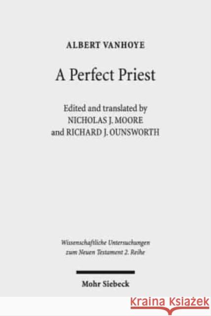 A Perfect Priest: Studies in the Letter to the Hebrews Vanhoye, Albert 9783161542893 Mohr Siebeck