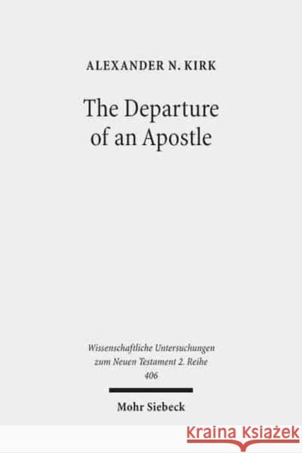 The Departure of an Apostle: Paul's Death Anticipated and Remembered Kirk, Alexander N. 9783161543111 Mohr Siebeck