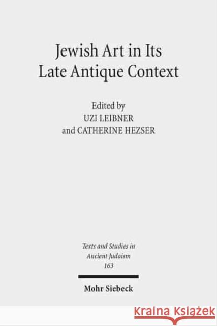 Jewish Art in Its Late Antique Context Catherine Hezser Uzi Leibner 9783161543883 Mohr Siebeck