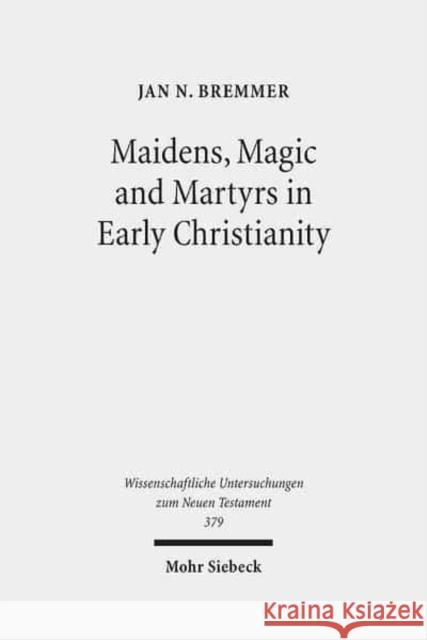 Maidens, Magic and Martyrs in Early Christianity: Collected Essays I Bremmer, Jan N. 9783161544507 Mohr Siebeck