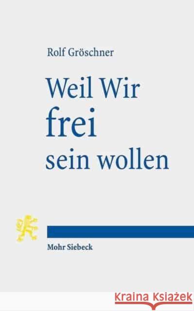 Weil Wir Frei Sein Wollen: Geschichten Vom Geist Republikanischer Freiheit Groschner, Rolf 9783161544705