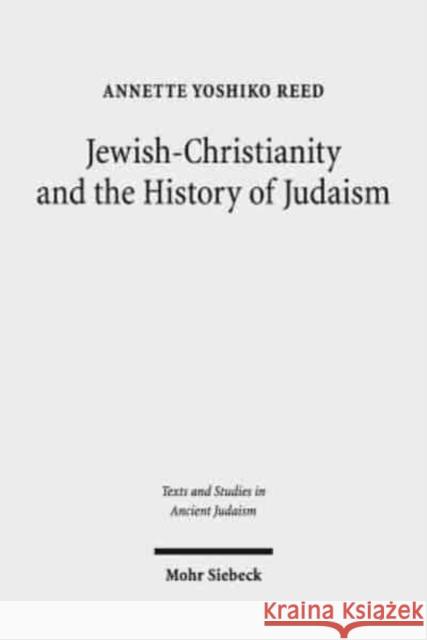 Jewish-Christianity and the History of Judaism Reed, Annette Yoshiko 9783161544767 Mohr Siebeck