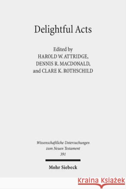 Delightful Acts: New Essays on Canonical and Non-Canonical Acts Attridge, Harold W. 9783161544774 Mohr Siebeck