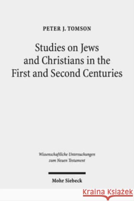 Studies on Jews and Christians in the First and Second Centuries Peter J. Tomson 9783161546198