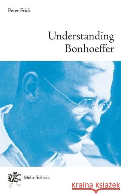 Understanding Bonhoeffer Peter Frick 9783161547232 Mohr Siebeck