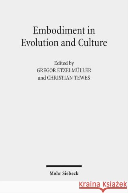 Embodiment in Evolution and Culture Gregor Etzelmuller Christian Tewes 9783161547362 Mohr Siebeck