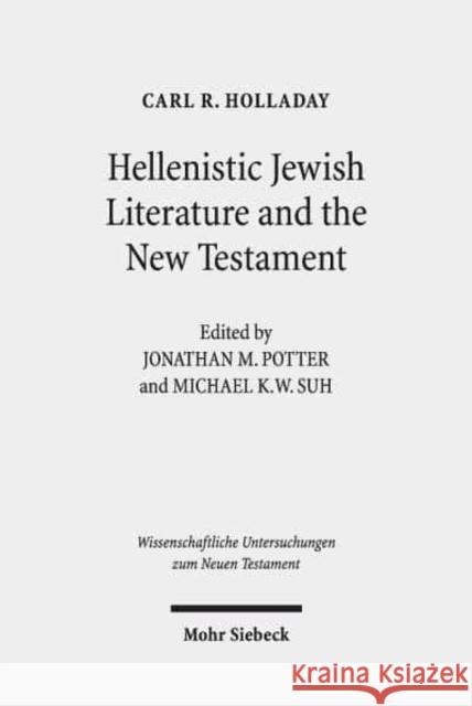 Hellenistic Jewish Literature and the New Testament: Collected Essays Holladay, Carl R. 9783161547898