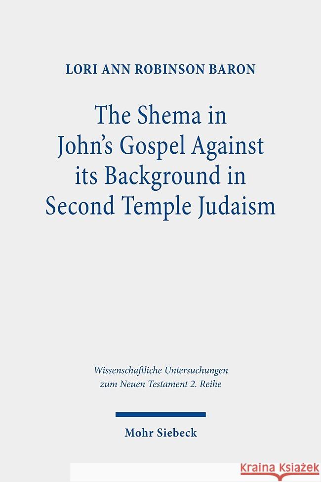 The Shema in John's Gospel Baron, Lori A. 9783161548154