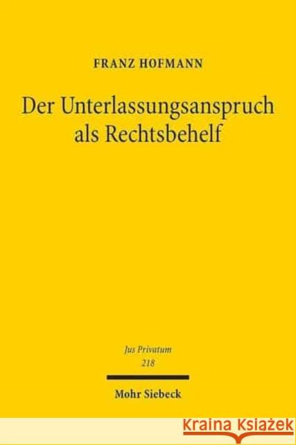 Der Unterlassungsanspruch ALS Rechtsbehelf Hofmann, Franz 9783161548963