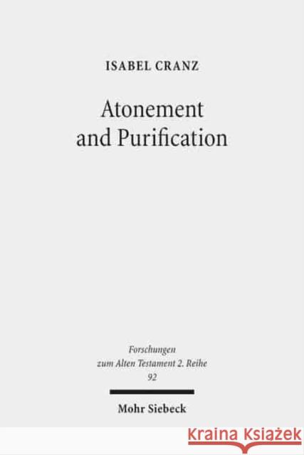 Atonement and Purification: Priestly and Assyro-Babylonian Perspectives on Sin and Its Consequences Cranz, Isabel 9783161549168 Mohr Siebeck