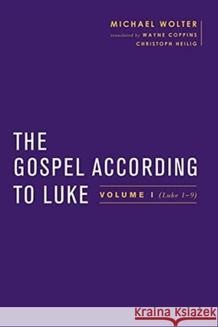 The Gospel According to Luke: Volume I (Luke 1-9:50) Michael Wolter Wayne Coppins Christoph Heilig 9783161549328