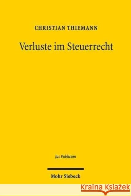 Verluste Im Steuerrecht: Verfassungs- Und Unionsrechtliche Bedingungen Legislativer Gestaltung Thiemann, Christian 9783161549649 Mohr Siebeck