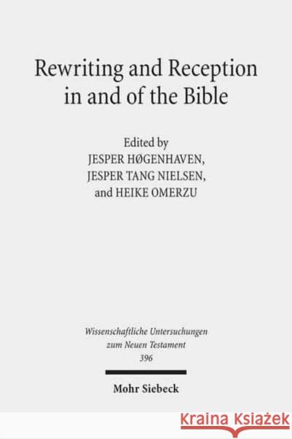 Rewriting and Reception in and of the Bible Jesper Hogenhaven Jesper Tang Nielsen Heike Omerzu 9783161550065 Mohr Siebeck