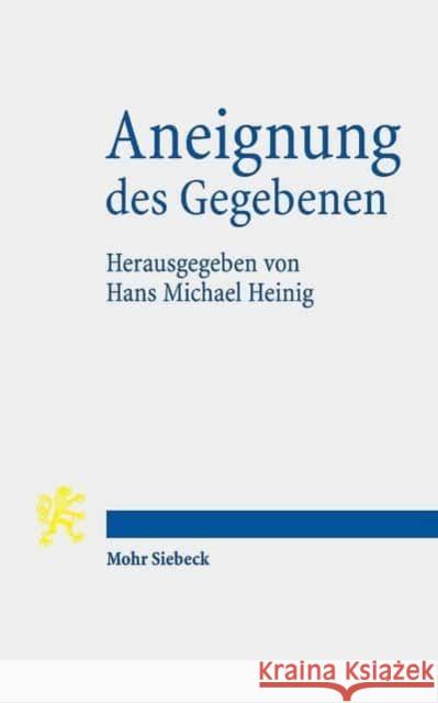 Aneignung Des Gegebenen: Entstehung Und Wirkung Der Demokratie Denkschrift Der Ekd Heinig, Hans Michael 9783161550850 Mohr Siebeck