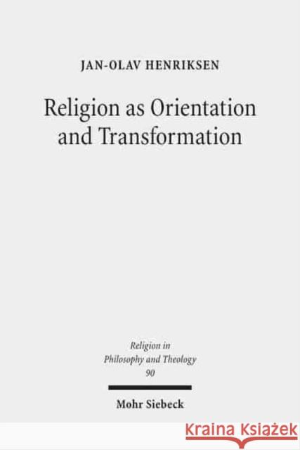 Religion as Orientation and Transformation: A Maximalist Theory Henriksen, Jan-Olav 9783161550980