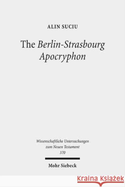 The Berlin-Strasbourg Apocryphon: A Coptic Apostolic Memoir Suciu, Alin 9783161551062