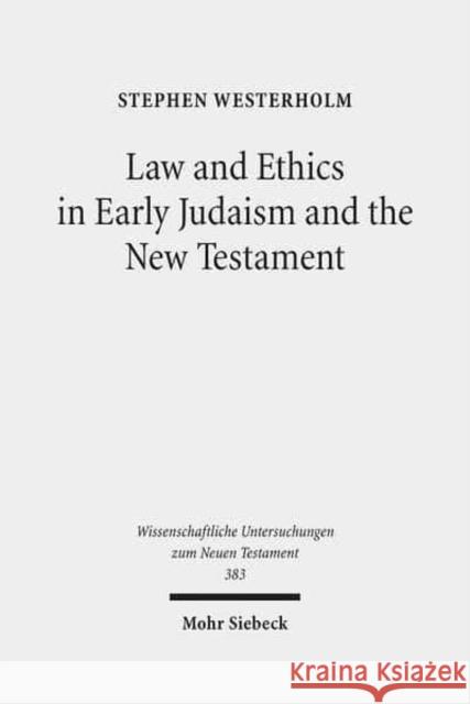 Law and Ethics in Early Judaism and the New Testament Stephen Westerholm 9783161551338 Mohr Siebeck