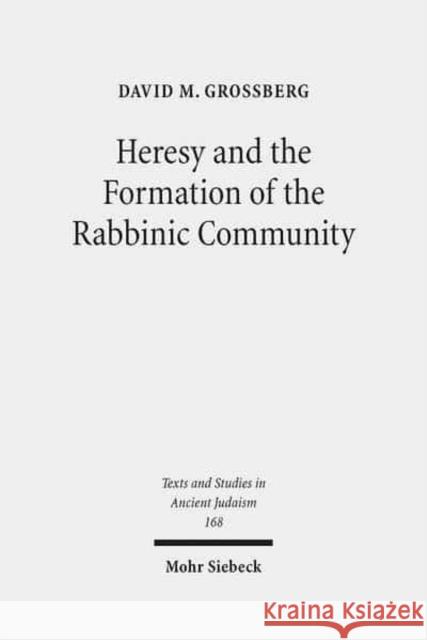 Heresy and the Formation of the Rabbinic Community Grossberg, David M. 9783161551475