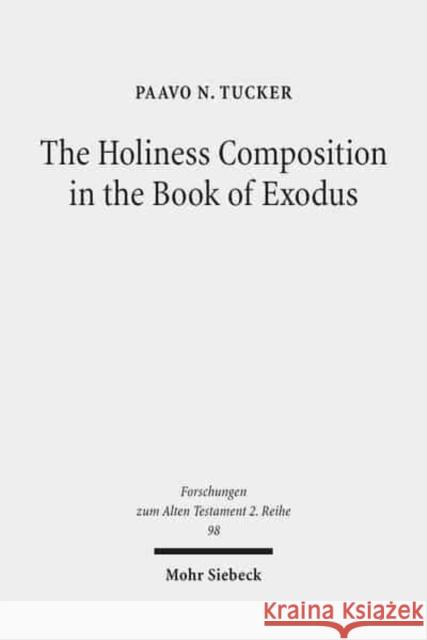 The Holiness Composition in the Book of Exodus Paavo N. Tucker 9783161551901 Mohr Siebeck