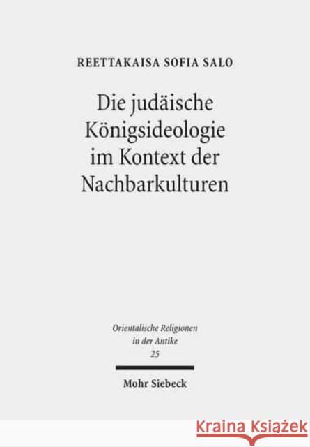 Die Judaische Konigsideologie Im Kontext Der Nachbarkulturen: Untersuchungen Zu Den Konigspsalmen 2, 18, 20, 21, 45 Und 72 Salo, Reettakaisa Sofia 9783161553387 Mohr Siebeck