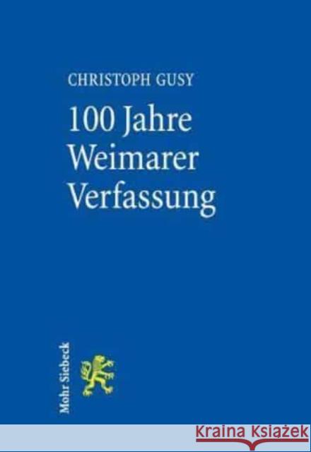 100 Jahre Weimarer Verfassung: Eine Gute Verfassung in Schlechter Zeit Gusy, Christoph 9783161553431