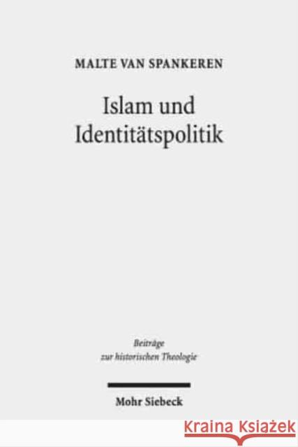 Islam Und Identitatspolitik: Die Funktionalisierung Der 'Turkenfrage' Bei Melanchthon, Zwingli Und Jonas Van Spankeren, Malte 9783161553646 Mohr Siebeck