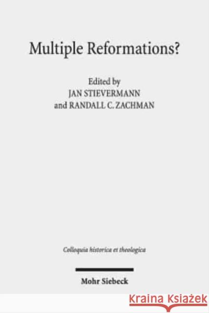 Multiple Reformations?: The Many Faces and Legacies of the Reformation Stievermann, Jan 9783161556524