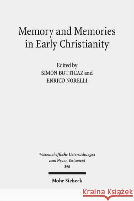 Memory and Memories in Early Christianity: Proceedings of the International Conference Held at the Universities of Geneva and Lausanne (June 2-3, 2016 Butticaz, Simon 9783161557293