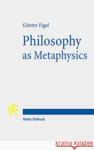 Philosophy as Metaphysics: The Torino Lectures Figal, Gunter 9783161557347 Mohr Siebeck