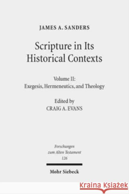 Scripture in Its Historical Contexts: Volume II: Exegesis, Hermeneutics, and Theology Sanders, James a. 9783161557576