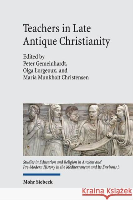 Teachers in Late Antique Christianity Maria Munkholt Christensen Peter Gemeinhardt Olga Lorgeoux 9783161558573