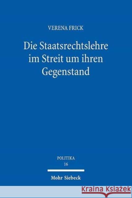 Die Staatsrechtslehre Im Streit Um Ihren Gegenstand: Die Staats- Und Verfassungsdebatten Seit 1979 Frick, Verena 9783161558603 Mohr Siebeck