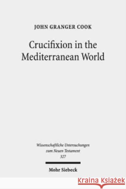 Crucifixion in the Mediterranean World John Granger Cook 9783161560019 Mohr Siebeck