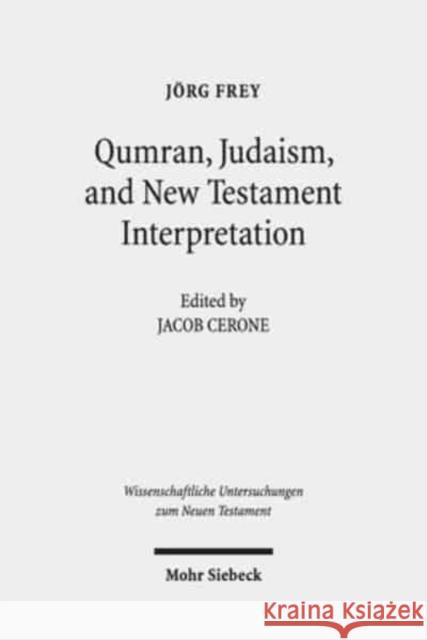 Qumran, Early Judaism, and New Testament Interpretation: Kleine Schriften III Frey, Jorg 9783161560156 Mohr Siebeck