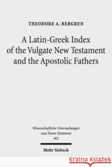 A Latin-Greek Index of the Vulgate New Testament and the Apostolic Fathers Bergren, Theodore A. 9783161560248 Mohr Siebeck