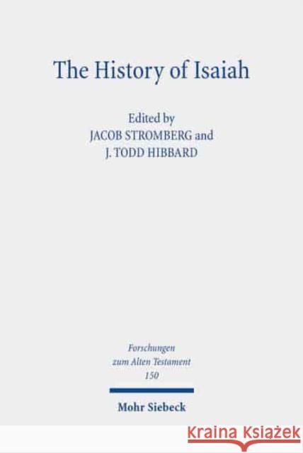 The History of Isaiah: The Formation of the Book and Its Presentation of the Past J. Todd Hibbard Jacob Stromberg 9783161560972