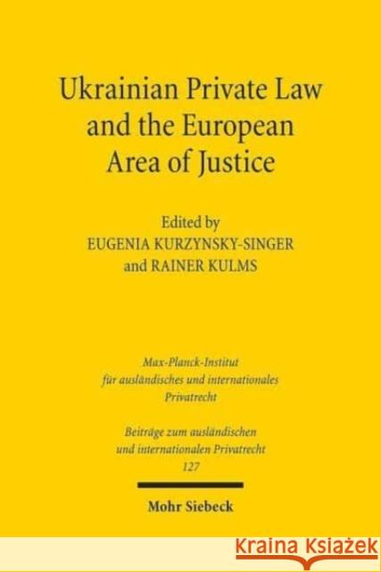 Ukrainian Private Law and the European Area of Justice Rainer Kulms Eugenia Kurzynsky-Singer 9783161562051 Mohr Siebeck