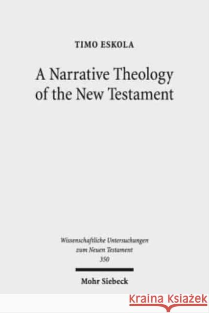 A Narrative Theology of the New Testament: Exploring the Metanarrative of Exile and Restoration Eskola, Timo 9783161562211