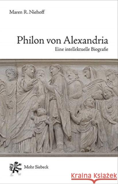 Philon Von Alexandria: Eine Intellektuelle Biographie Niehoff, Maren R. 9783161562983 Mohr Siebeck