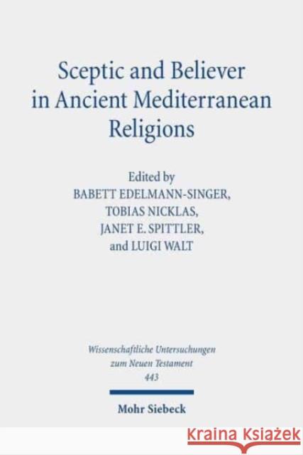 Sceptic and Believer in Ancient Mediterranean Religions Babett Edelmann-Singer Tobias Nicklas Janet E. Spittler 9783161563058 Mohr Siebeck