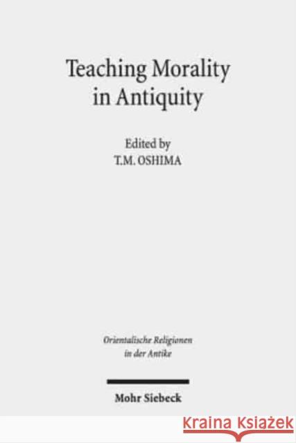 Teaching Morality in Antiquity: Wisdom Texts, Oral Traditions, and Images Oshima, Tm 9783161564802 Mohr Siebeck