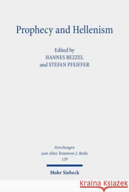 Prophecy and Hellenism Hannes Bezzel Stefan Pfeiffer 9783161565328 Mohr Siebeck