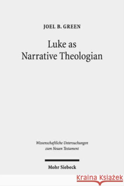 Luke as Narrative Theologian: Texts and Topics Green, Joel B. 9783161565502