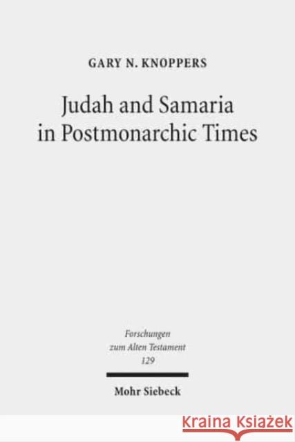 Judah and Samaria in Postmonarchic Times: Essays on Their Histories and Literatures Knoppers, Gary N. 9783161568046 Mohr Siebeck