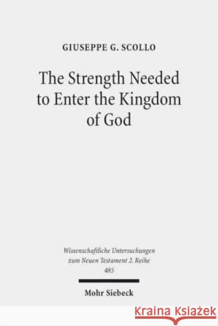 The Strength Needed to Enter the Kingdom of God: An Exegetical and Theological Study of Luke 16:16 in Context Scollo, Giuseppe G. 9783161568596 Mohr Siebeck