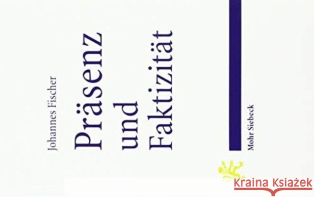 Prasenz Und Faktizitat: Uber Moral Und Religion Fischer, Johannes 9783161568855