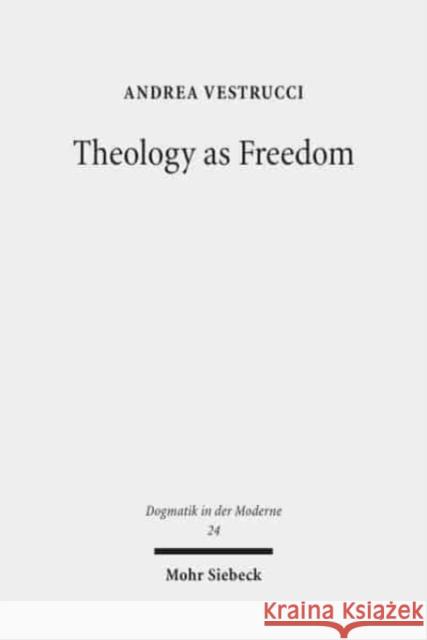 Theology as Freedom: On Martin Luther's 'de Servo Arbitrio' Vestrucci, Andrea 9783161569753 Mohr Siebeck