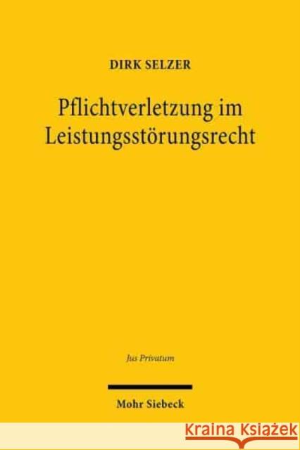 Pflichtverletzung Im Leistungsstorungsrecht Dirk Selzer 9783161570322 Mohr Siebeck